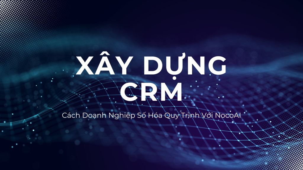 Xây dựng CRM với No-code