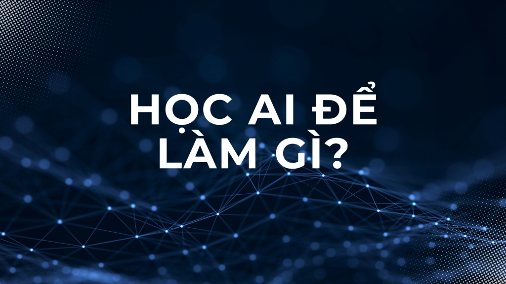 Học AI để làm gì?